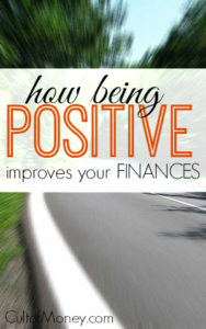 Ready to make some huge strides in your personal finances? Being positive will not only make you a happier person but can dramatically improve your finances. Here's how.
