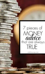 There's always conflicting money advice but there are several pieces of wisdom that are universally true. This advice will help you no matter your situation.