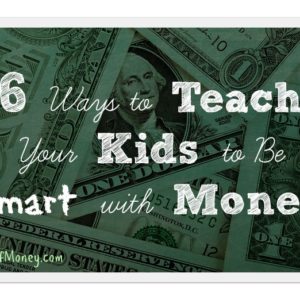 6 Ways to Teach Your Kids About Money