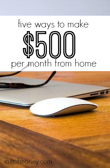Looking to make some extra money from home? Here are five ways to earn an extra $500 or more per month.