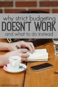 If you've tried strict budgeting with no success you're not alone. In fact, this way of thinking or managing money rarely works. Here's what to do instead.