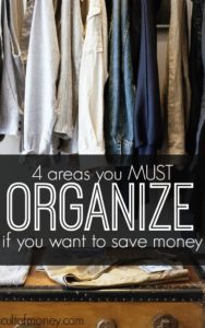 There are many benefits of organization that go beyond having a clean house. In fact, organizing can do SO much for you. It can make your days run smoother, your mind clearer and can save you some serious cash.  Here are four of the main areas you should organize if you want to save money.