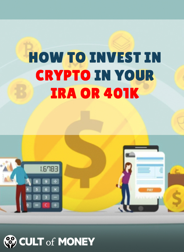 How To Invest In Crypto In Your IRA Or 401k